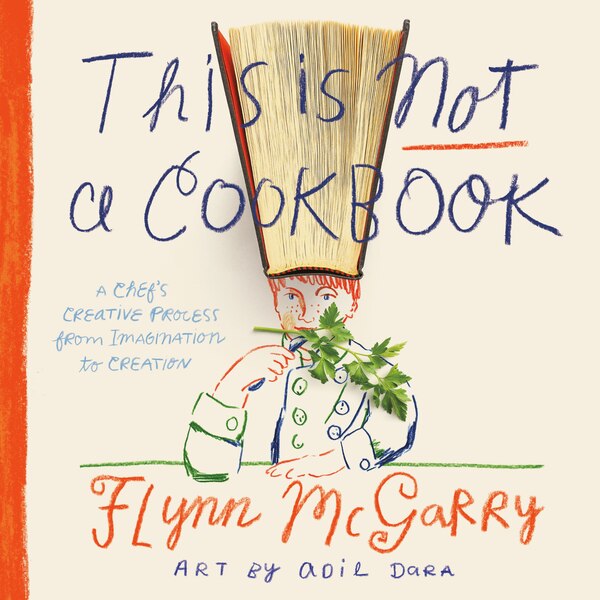 This Is Not a Cookbook by Flynn McGarry, Hardcover | Indigo Chapters