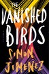 The Vanished Birds by Simon Jimenez, Hardcover | Indigo Chapters