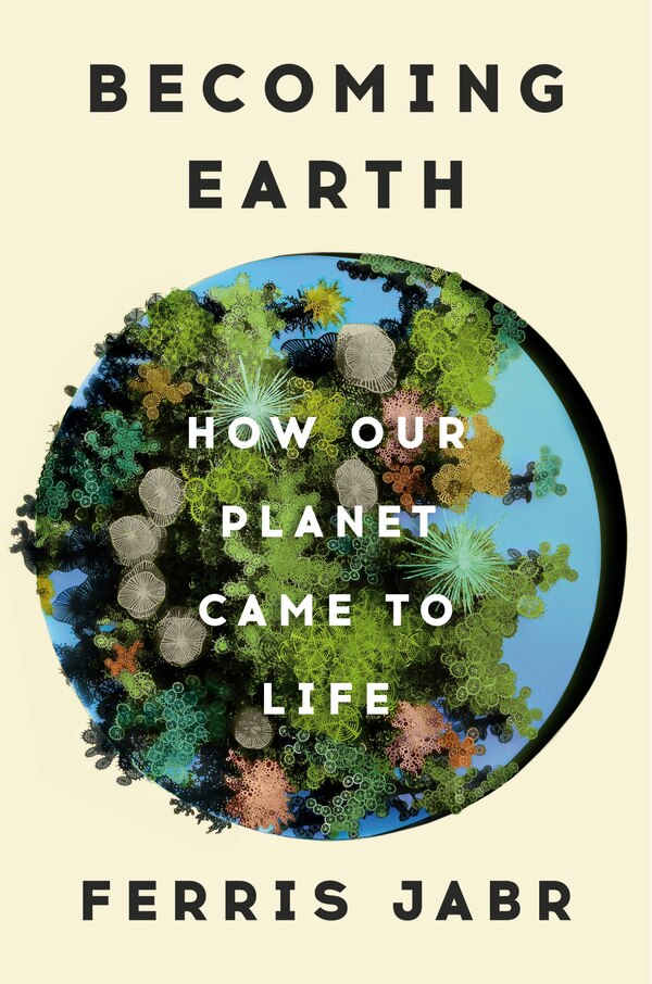 Becoming Earth by Ferris Jabr, Hardcover | Indigo Chapters