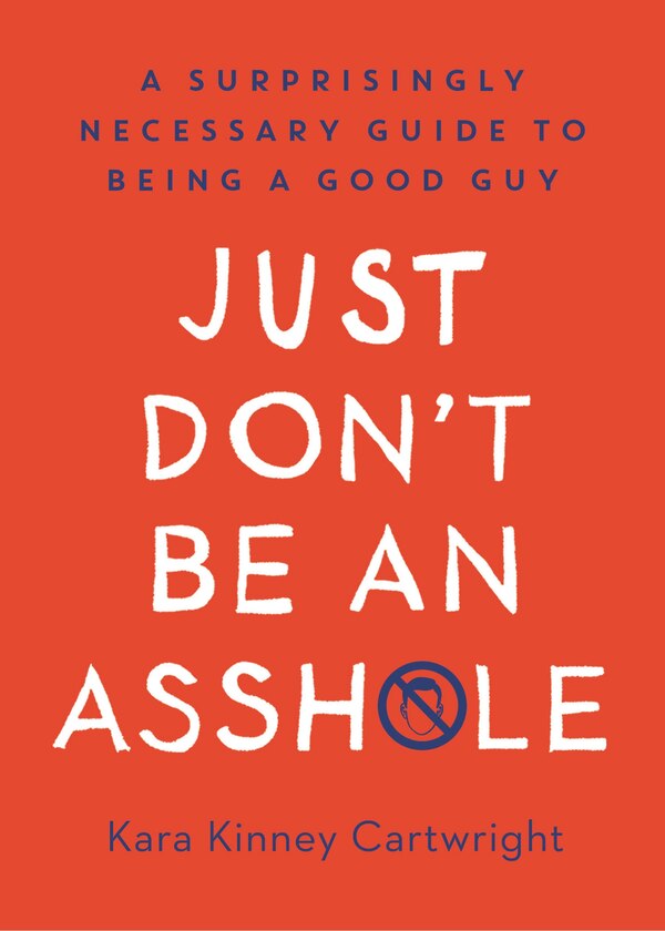 Just Don't Be An Asshole by Kara Kinney Cartwright, Paper over Board | Indigo Chapters