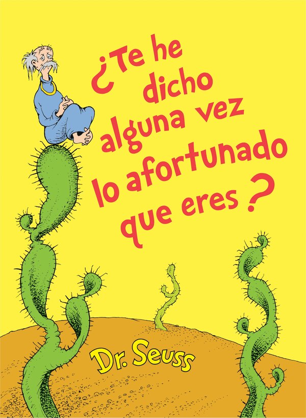 te He Dicho Alguna Vez Lo Afortunado Que Eres? (did I Ever Tell You How Lucky You Are? Spanish Edition) by Dr. Dr. Seuss | Indigo Chapters