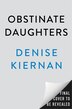Obstinate Daughters by Denise Kiernan, Hardcover | Indigo Chapters