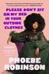 Please Don't Sit On My Bed In Your Outside Clothes by Phoebe Robinson, Hardcover | Indigo Chapters