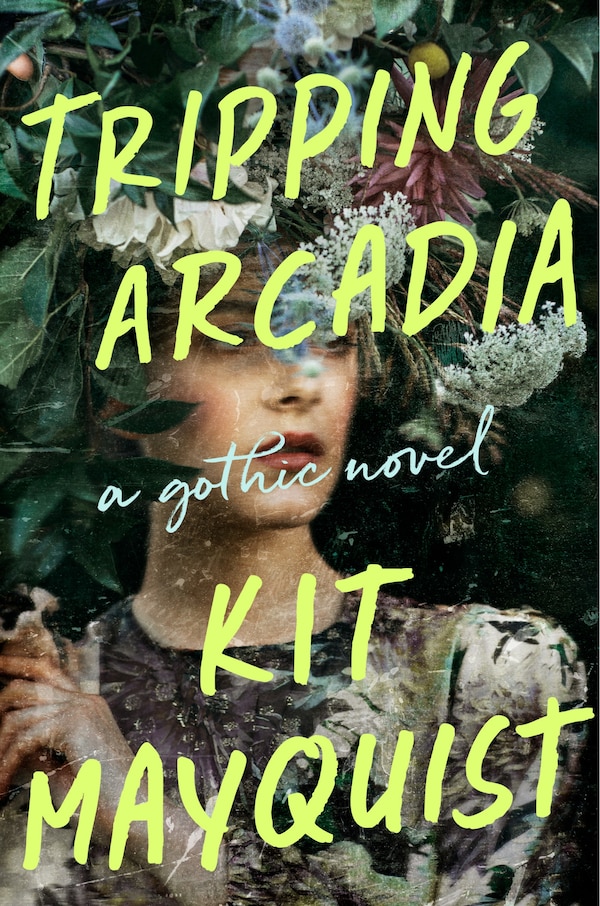 Tripping Arcadia by Kit Mayquist, Hardcover | Indigo Chapters