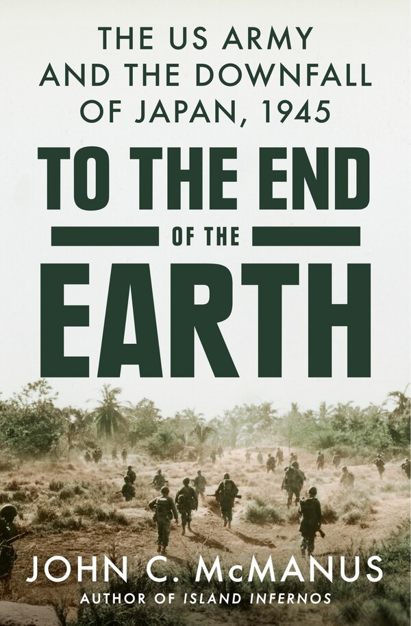 To the End of the Earth by John C. McManus, Hardcover | Indigo Chapters