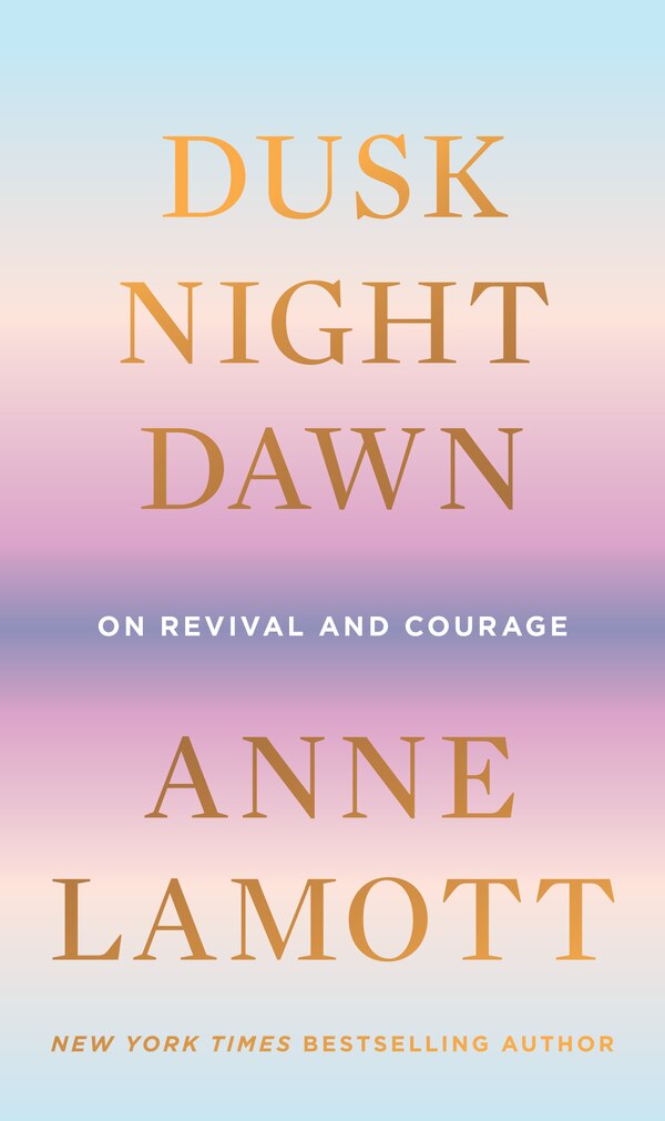 Dusk Night Dawn by Anne Lamott, Hardcover | Indigo Chapters