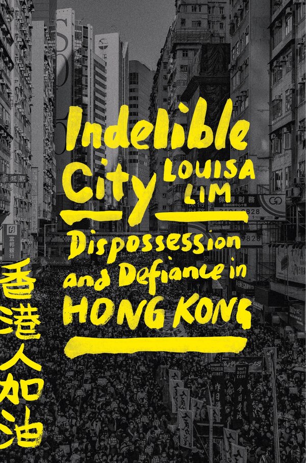 Indelible City by Louisa Lim, Hardcover | Indigo Chapters