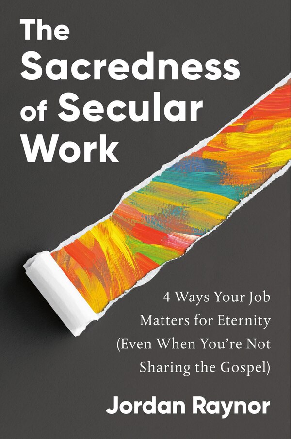 The Sacredness of Secular Work by Jordan Raynor, Hardcover | Indigo Chapters