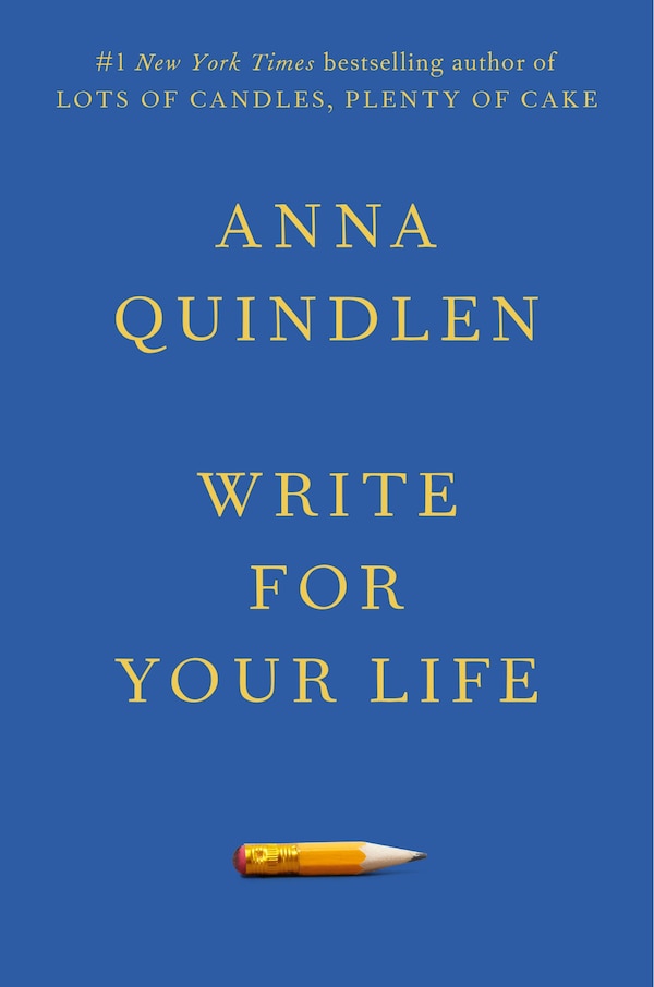 Write For Your Life by Anna Quindlen, Hardcover | Indigo Chapters