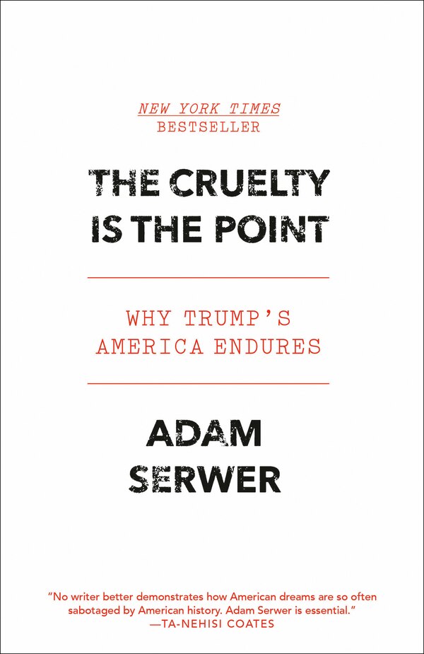 The Cruelty Is The Point by Adam Serwer, Paperback | Indigo Chapters