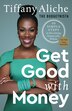 Get Good With Money by Tiffany the Budgetnista Tiffany the Budgetnista Aliche