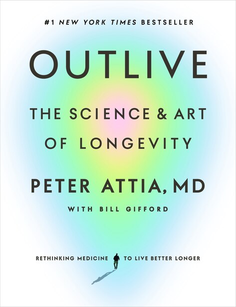 Outlive: The Science and Art of Longevity by Dr. Peter Attia