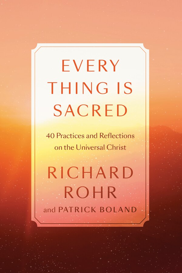 Every Thing Is Sacred by Richard Rohr, Hardcover | Indigo Chapters