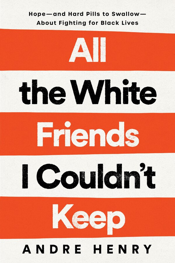 All The White Friends I Couldn't Keep by Andre Henry, Hardcover | Indigo Chapters