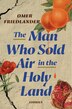The Man Who Sold Air In The Holy Land by Omer Friedlander, Hardcover | Indigo Chapters