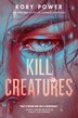 Kill Creatures by Rory Power, Paperback | Indigo Chapters