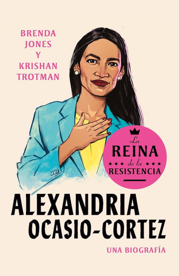 Alexandria Ocasio-Cortez: La reina de la Resistencia / Queens of the Resistance: Alexandria Ocasio-Cortez: A Biography by Brenda Jones, Paperback