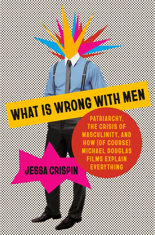 What Is Wrong with Men by Jessa Crispin, Hardcover | Indigo Chapters