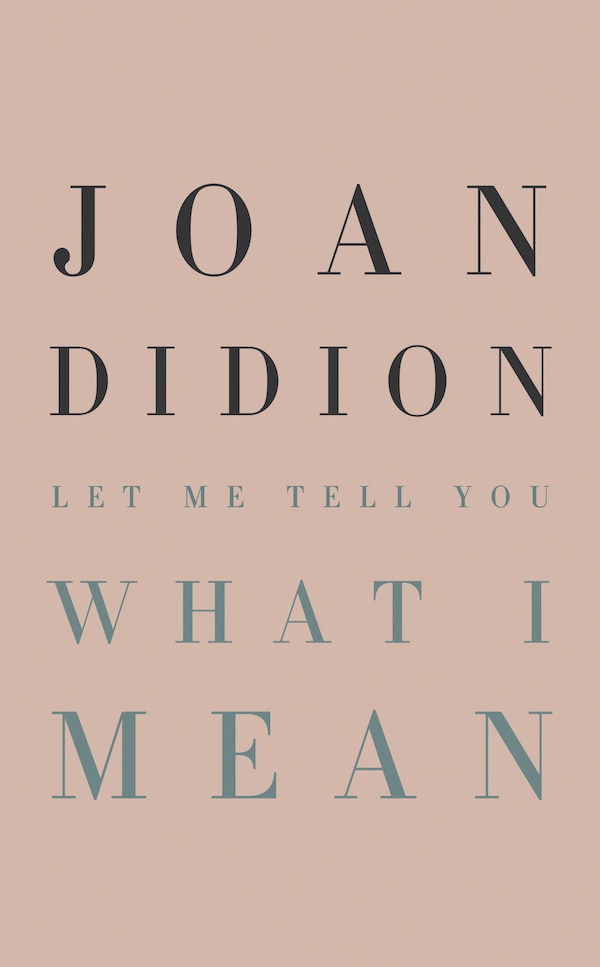 Let Me Tell You What I Mean by Joan Didion, Hardcover | Indigo Chapters