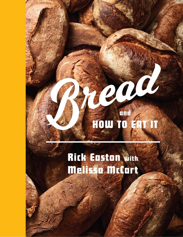 Bread and How to Eat It by Rick Easton, Hardcover | Indigo Chapters