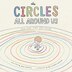 The Circles All Around Us by Brad Montague, Hardcover | Indigo Chapters