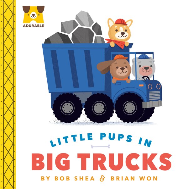 Adurable: Little Pups In Big Trucks by Bob Shea, Board Book | Indigo Chapters