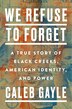 We Refuse To Forget by Caleb Gayle, Hardcover | Indigo Chapters