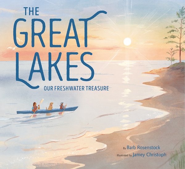 The Great Lakes by Barb Rosenstock, Hardcover | Indigo Chapters