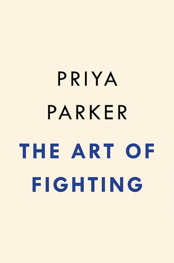 The Art of Fighting by Priya N. Parker, Hardcover | Indigo Chapters