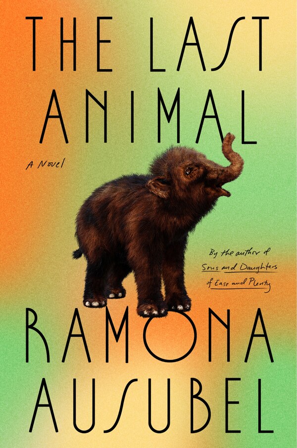 The Last Animal by Ramona Ausubel, Hardcover | Indigo Chapters
