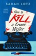 How to Kill a Crime Writer by Sarah Lotz, Paperback | Indigo Chapters
