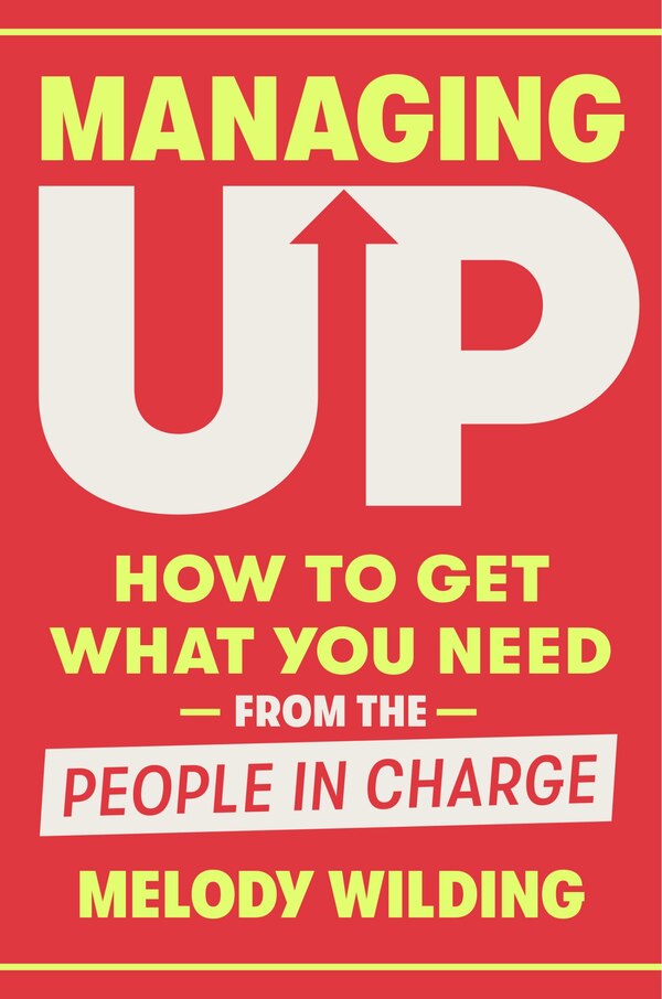 Managing Up by Melody Wilding, Hardcover | Indigo Chapters