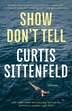 Show Don't Tell by Curtis Sittenfeld, Paperback | Indigo Chapters