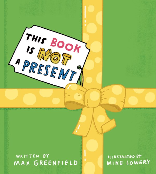 This Book Is Not A Present by Max Greenfield, Picture Books | Indigo Chapters