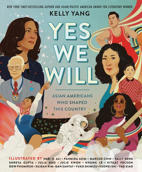 Yes We Will: Asian Americans Who Shaped This Country by Kelly Yang, Picture Books | Indigo Chapters