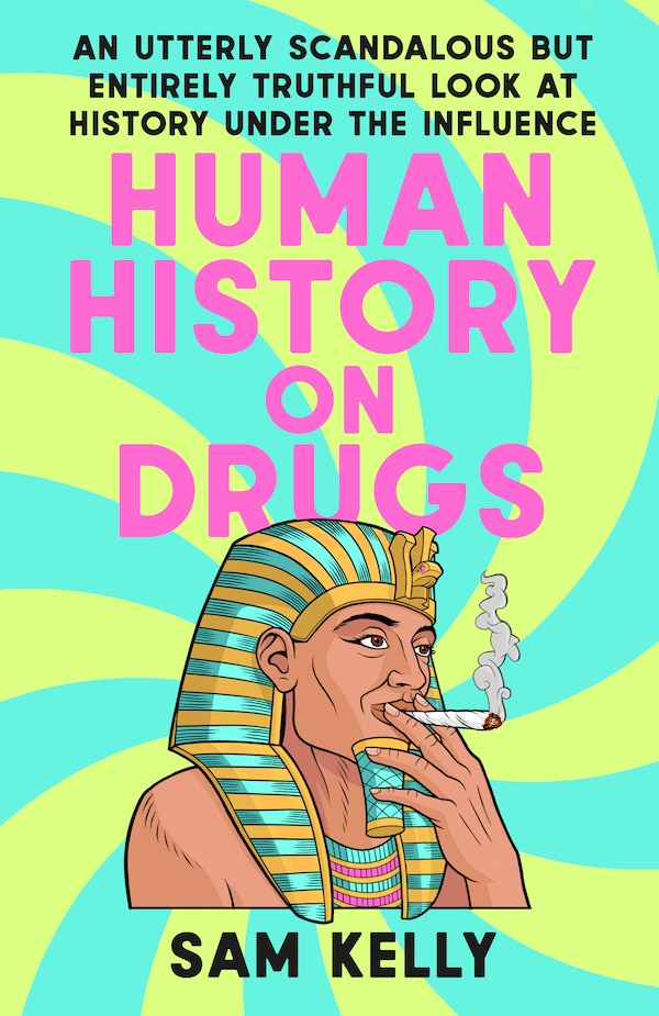 Human History on Drugs by Sam Kelly, Paperback | Indigo Chapters