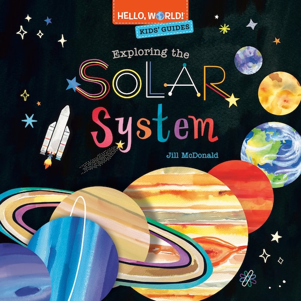 Hello World Kids' Guides: Exploring The Solar System by Jill Mcdonald, Hardcover | Indigo Chapters