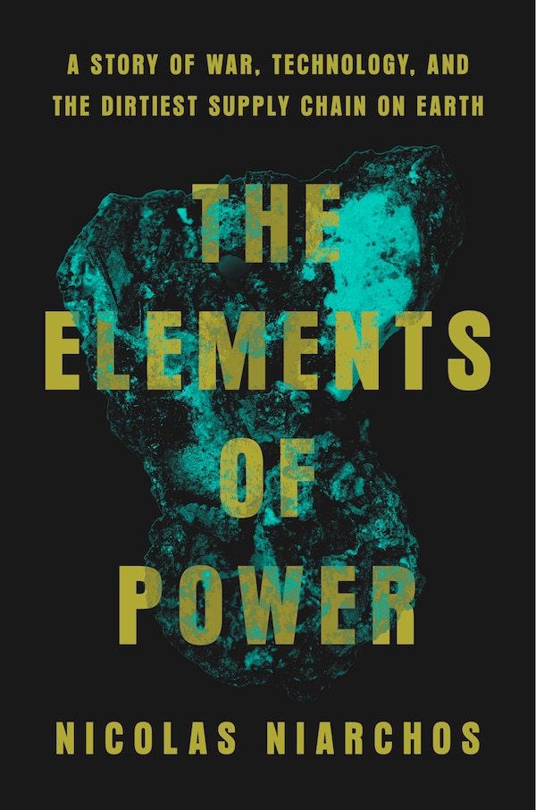 The Elements of Power by Nicolas Niarchos, Hardcover | Indigo Chapters