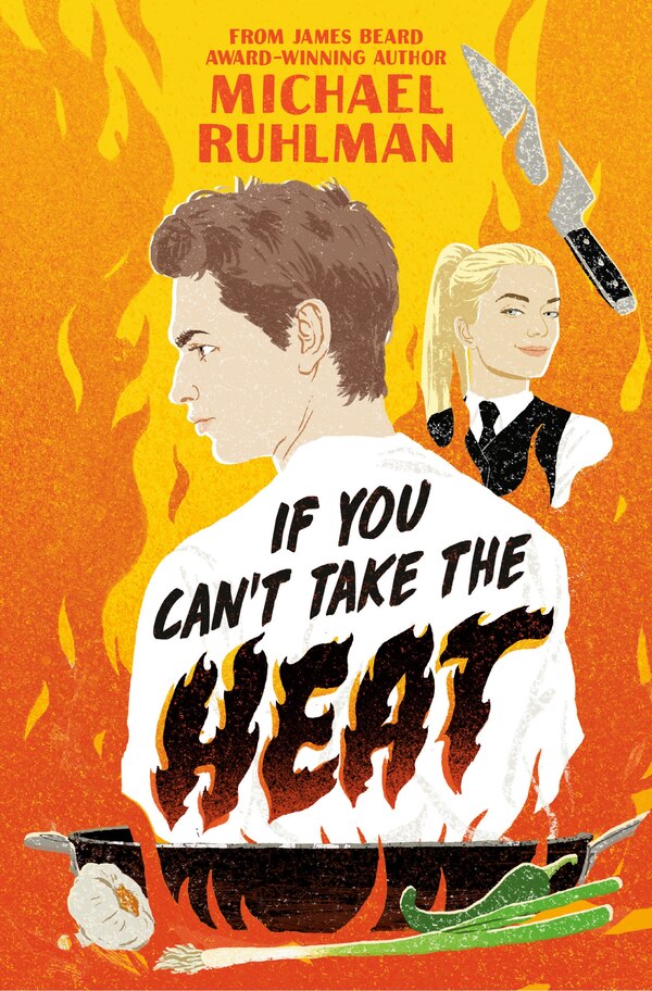 If You Can't Take the Heat by Michael Ruhlman, Hardcover | Indigo Chapters