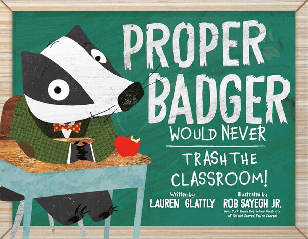 Proper Badger Would Never Trash the Classroom by Lauren Glattly, Picture Books | Indigo Chapters