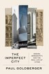 The Imperfect City by Paul Goldberger, Hardcover | Indigo Chapters