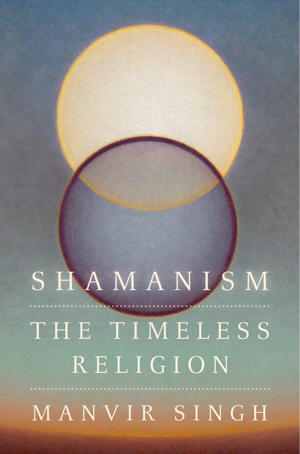 Shamanism by Manvir Singh, Hardcover | Indigo Chapters