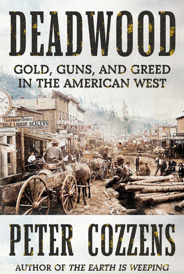 Deadwood by Peter Cozzens, Hardcover | Indigo Chapters