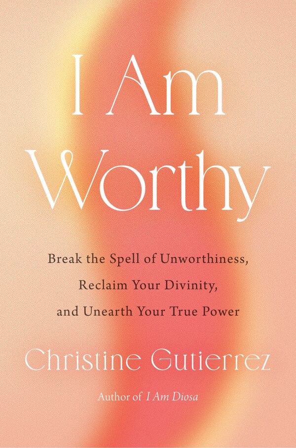 I Am Worthy by Christine Gutierrez, Hardcover | Indigo Chapters