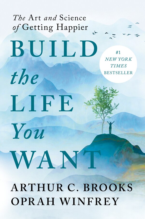 Build the Life You Want by Arthur C. Brooks, Hardcover | Indigo Chapters