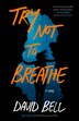Try Not to Breathe by David Bell, Hardcover | Indigo Chapters
