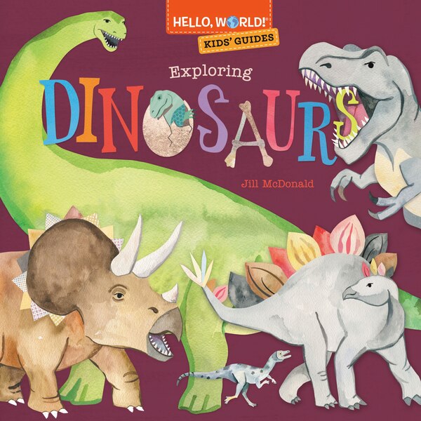 Hello World Kids' Guides: Exploring Dinosaurs by Jill Mcdonald, Paper over Board | Indigo Chapters