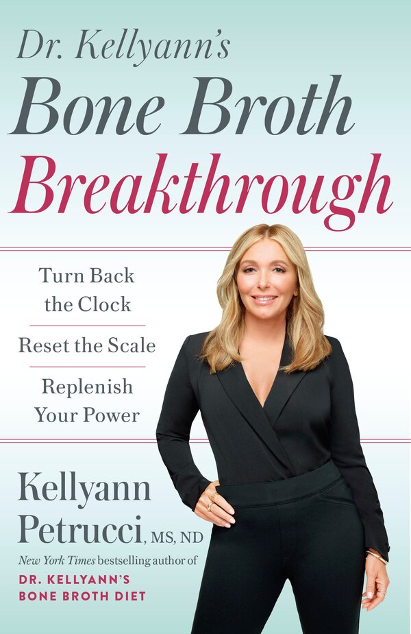 Dr. Kellyann's Bone Broth Breakthrough by Kellyann Petrucci, Paperback | Indigo Chapters