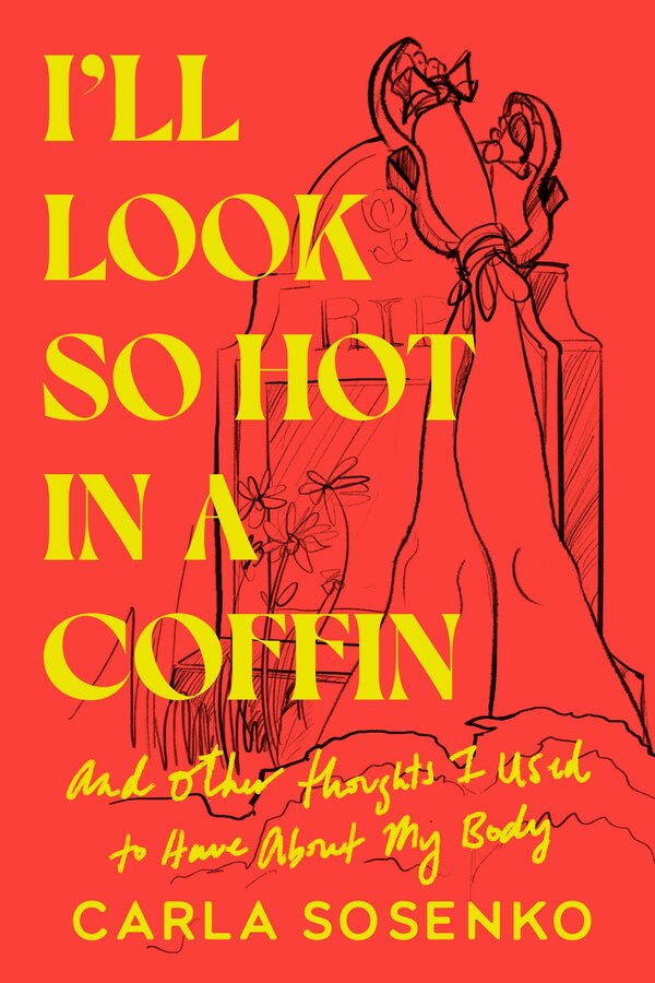 I'll Look So Hot in a Coffin by Carla Sosenko, Hardcover | Indigo Chapters