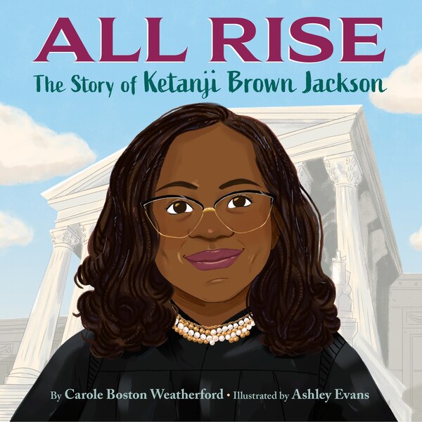 All Rise: The Story of Ketanji Brown Jackson by Carole Boston Weatherford, Hardcover | Indigo Chapters